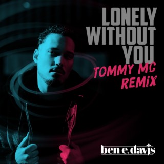 Lonely Without You (Tommy MC Remix)