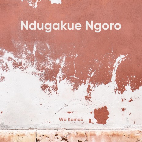 Ndugakue Ngoro | Boomplay Music