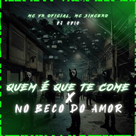 QUEM É QUE TE COME X NO BECO DO AMOR ft. MC YR Oficial & Mc Sincero | Boomplay Music