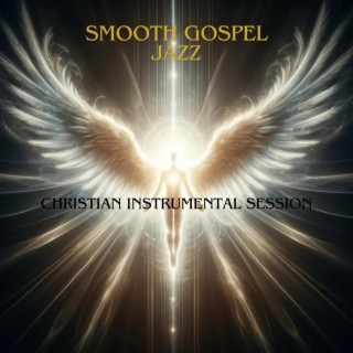 Smooth Gospel Jazz: Christian Instrumental Session, Rooted In Christ