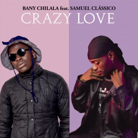 Crazy Love ft. Samuel Clássico | Boomplay Music