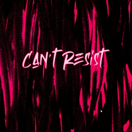 Can't Resist | Boomplay Music