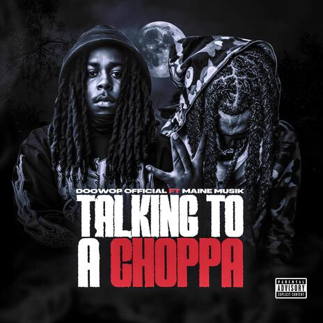 Talking To A Choppa ft. Maine Musik | Boomplay Music