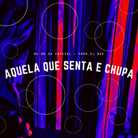 Aquela Que Senta e Chupa ft. MC Br da Capital | Boomplay Music