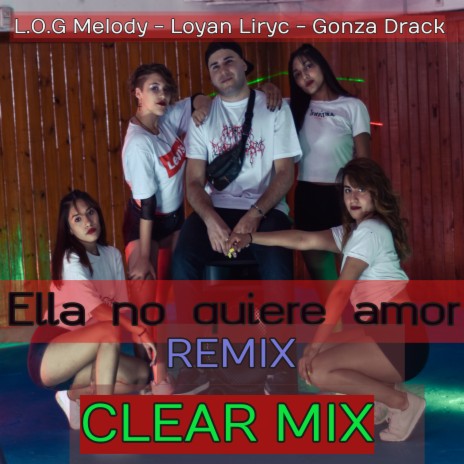 Ella No Quiere Amor (Remix) ft. Loyan Liryc, Gonza Drack & Clear Mix | Boomplay Music