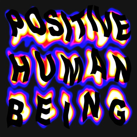 Positive human being | Boomplay Music