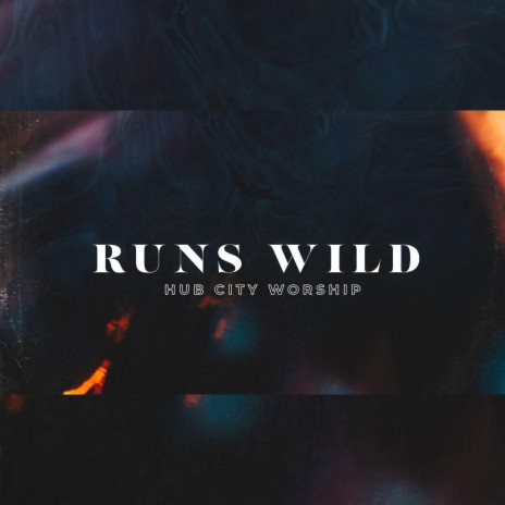 Runs Wild ft. Rhet Troxell & Lauren Silkey-Parker | Boomplay Music