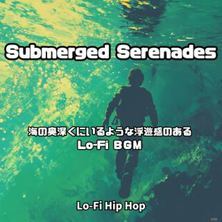 Submerged Serenades 海の奥深くにいるような浮遊感のある Lo-Fi ＢＧＭ