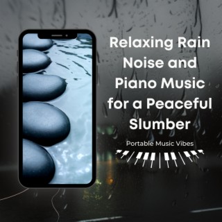 Relaxing Rain Noise and Piano Music for a Peaceful Slumber