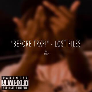 BEFORE TRXP! LOST FILES (EP)