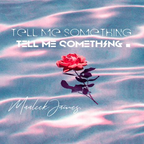 Tell Me Something | Boomplay Music