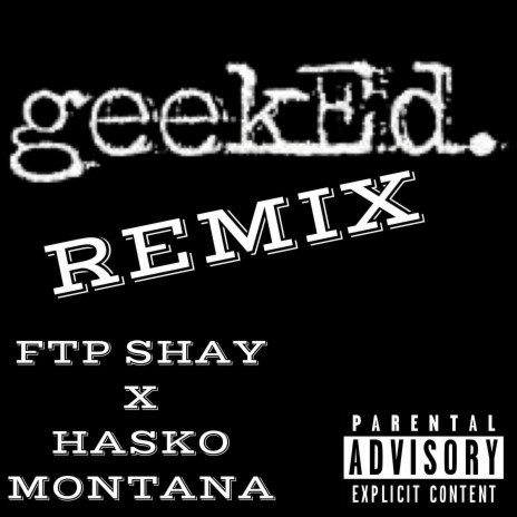 Geeked (Remix) ft. Hasko Montana | Boomplay Music