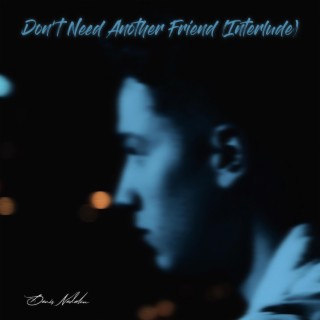 Don't Need Another Friend (Interlude) lyrics | Boomplay Music