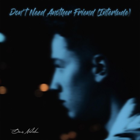 Don't Need Another Friend (Interlude)
