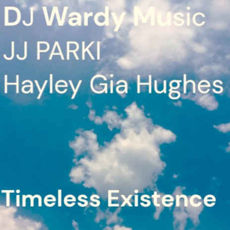 Timeless Existence ft. DJ Wardy Music & Hayley Gia Hughes | Boomplay Music