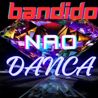 BANDIDO NAO DANCA