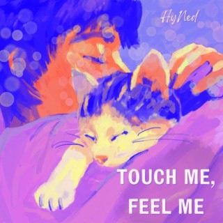 Touch me, feel me