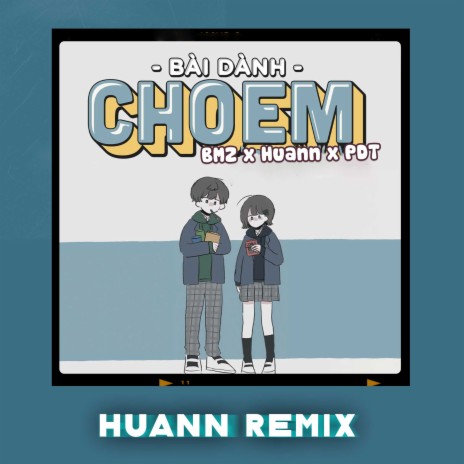 Bài Dành Cho Em (Huann Remix) ft. Huann & PDT | Boomplay Music