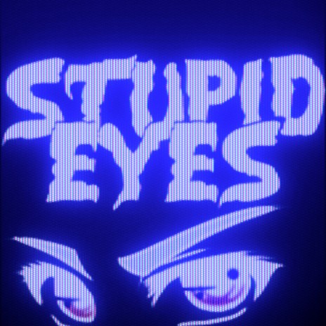 Stupid Eyes