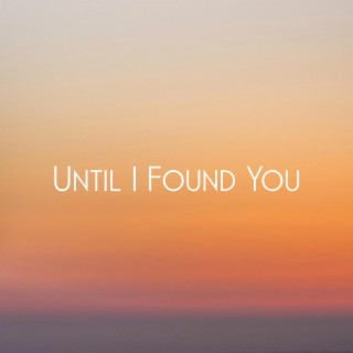 Until I Found You