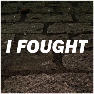 I FOUGHT