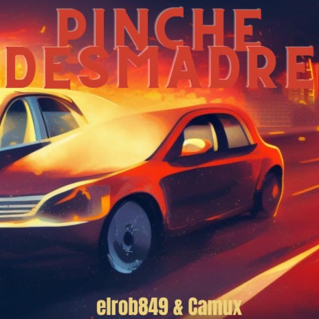 Pinche Desmadre ft. elrob849 | Boomplay Music