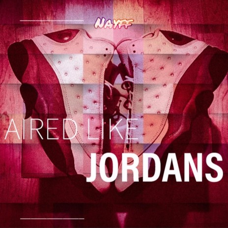 Aired Like Jordans | Boomplay Music