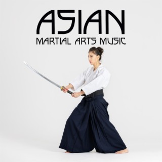 Asian Martial Arts Music: Tai Chi, Kung-Fu Practise Sounds, Qigong Meditation Classes
