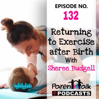 E132 - Returning to Exercise after Birth with Sheree Budgell | Parent Talk