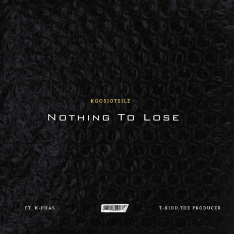 Nothin' to lose ft. K-Phas | Boomplay Music