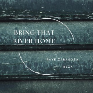 Bring That River Home ft. Beza lyrics | Boomplay Music