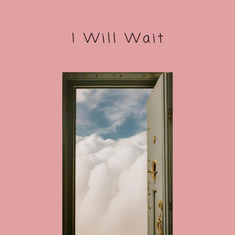 I Will Wait | Boomplay Music