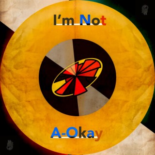 I'm Not A-Okay