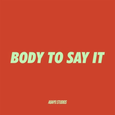 Body To Say It | Boomplay Music