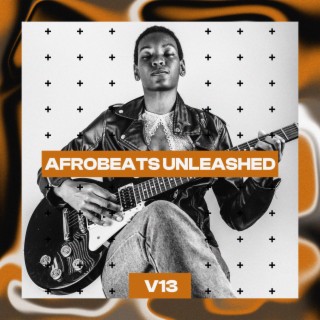 Afrobeats Unleashed, Vol. 13