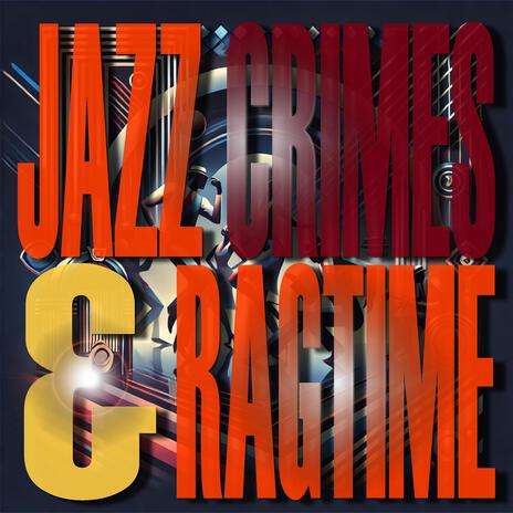 Jazz Crimes & Ragtime | Boomplay Music