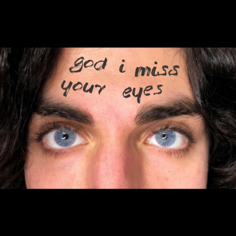 god i miss your eyes