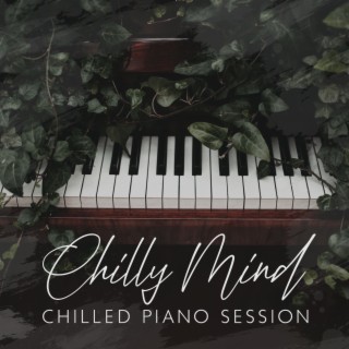 Chilly Mind Session: Ambient Piano Chillout Lounge, Relax & Chill Tunes for Studying, Concentration, and Work, Deep Focus Music to Improve Memory