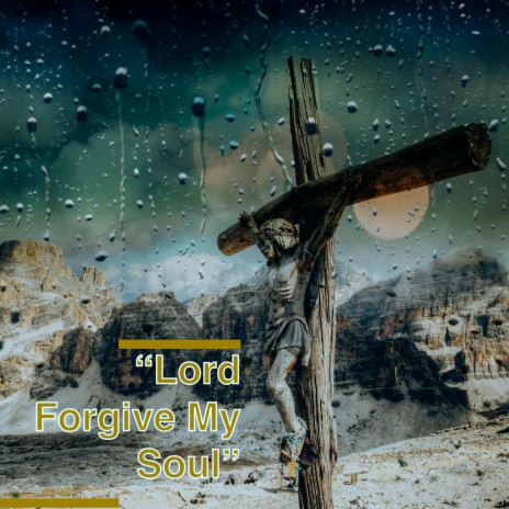 Lord Forgive My Soul | Boomplay Music