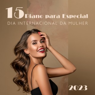 15 Piano para Especial Dia Internacional da Mulher 2023: Você é Linda, Você é Perfeita, Você é Inteligente, Você é Feminilidade, Você é Terna