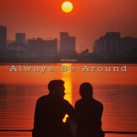 Always Be Around | Boomplay Music