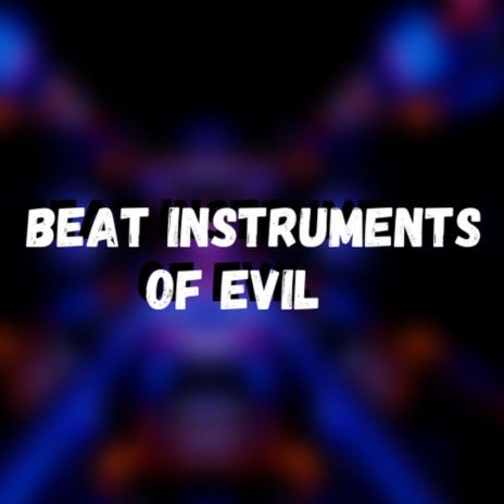 Beat Instruments of Evil | Boomplay Music