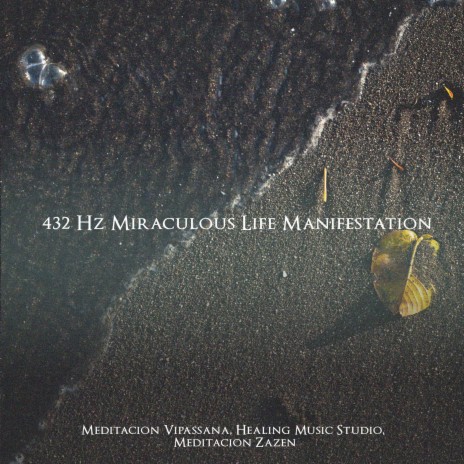 432 Hz The Life Manifestation ft. Healing Music Studio & Meditación Zazen | Boomplay Music