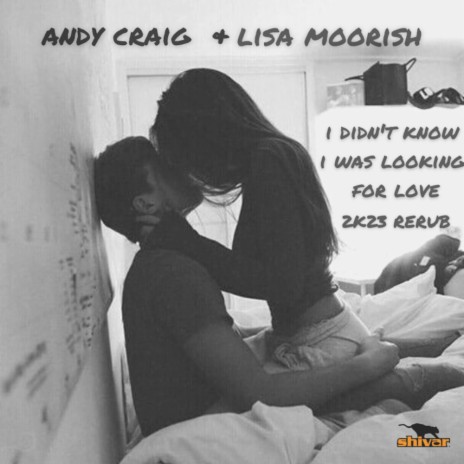 I Didn't Know I Was Looking For Love (2K23 Radio Rerub) ft. Lisa Moorish | Boomplay Music