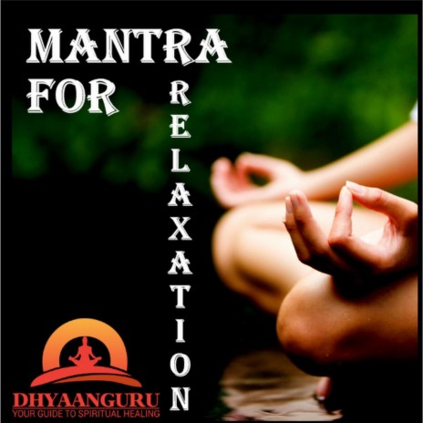 Mantra for Relaxation : Dhyaanguru Your Guide to Spiritual Healing | Boomplay Music