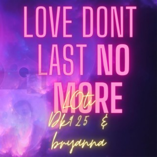 Love dont last no more