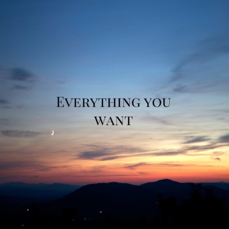 Everything You Want