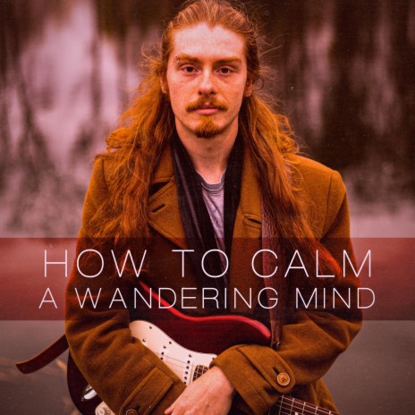 How to Calm a Wandering Mind | Boomplay Music
