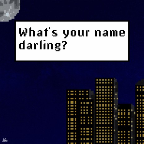 What's your name, darling?