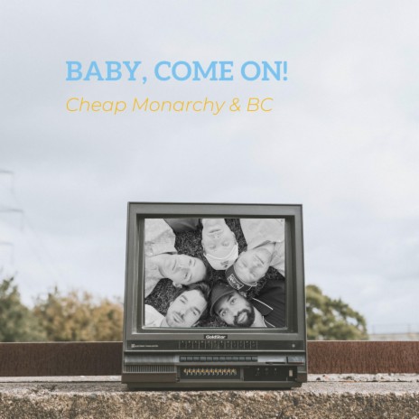 Baby Come On! ft. BC | Boomplay Music